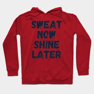 sweat now shine later Hoodie